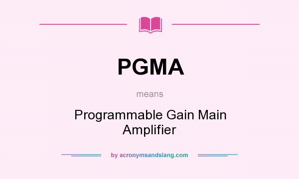What does PGMA mean? It stands for Programmable Gain Main Amplifier