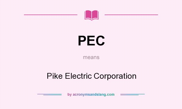 What does PEC mean? It stands for Pike Electric Corporation