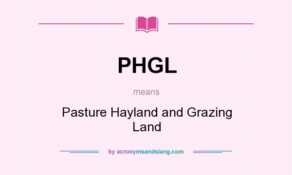 What does PHGL mean? It stands for Pasture Hayland and Grazing Land