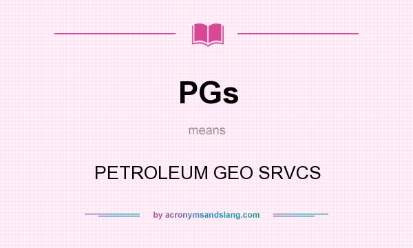 What does PGs mean? It stands for PETROLEUM GEO SRVCS