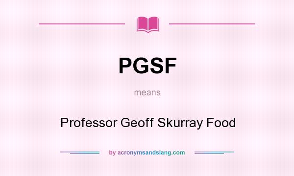 What does PGSF mean? It stands for Professor Geoff Skurray Food