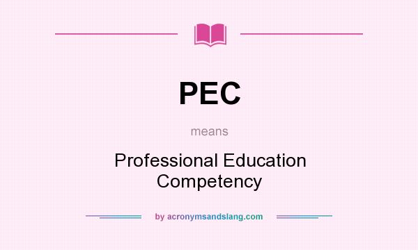 What does PEC mean? It stands for Professional Education Competency