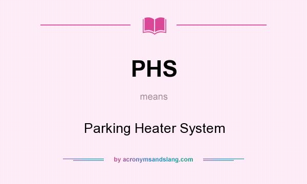 What does PHS mean? It stands for Parking Heater System
