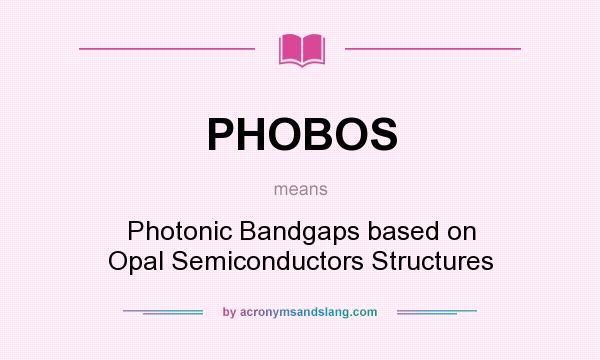 What does PHOBOS mean? It stands for Photonic Bandgaps based on Opal Semiconductors Structures