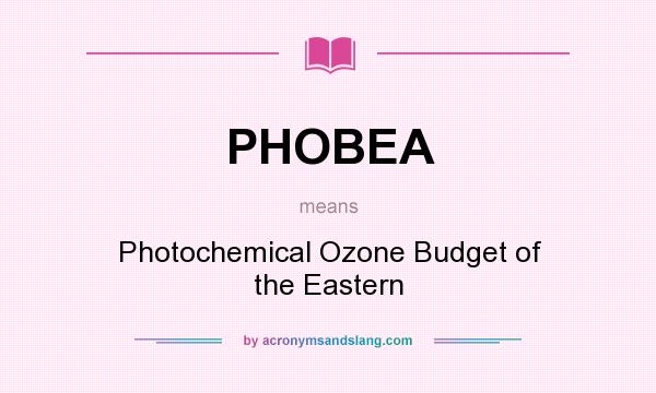 What does PHOBEA mean? It stands for Photochemical Ozone Budget of the Eastern