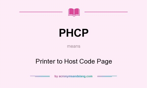 What does PHCP mean? It stands for Printer to Host Code Page