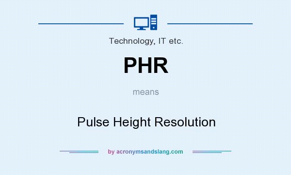 What does PHR mean? It stands for Pulse Height Resolution