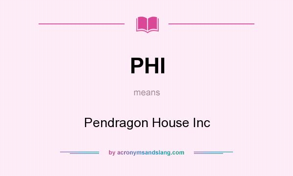 What does PHI mean? It stands for Pendragon House Inc