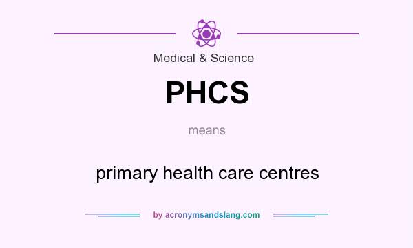 What does PHCS mean? It stands for primary health care centres