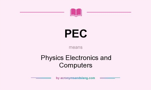 What does PEC mean? It stands for Physics Electronics and Computers