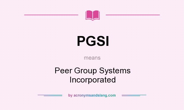What does PGSI mean? It stands for Peer Group Systems Incorporated