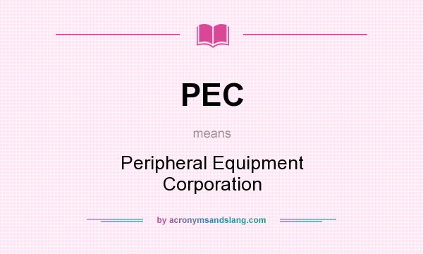 What does PEC mean? It stands for Peripheral Equipment Corporation