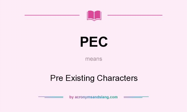 What does PEC mean? It stands for Pre Existing Characters