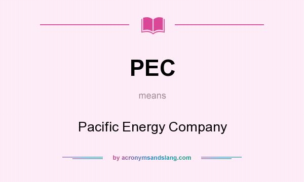 What does PEC mean? It stands for Pacific Energy Company
