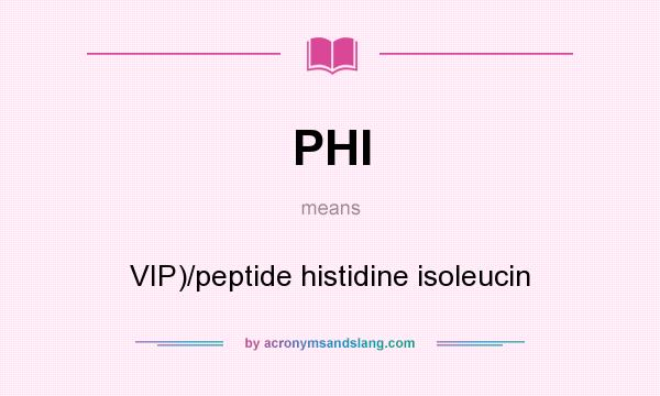 What does PHI mean? It stands for VIP)/peptide histidine isoleucin