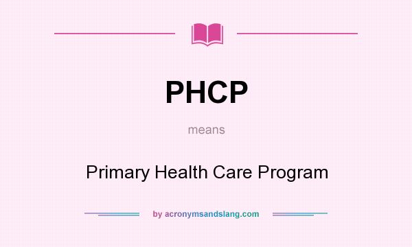 What does PHCP mean? It stands for Primary Health Care Program