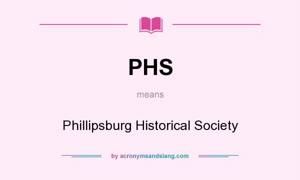 What does PHS mean? It stands for Phillipsburg Historical Society