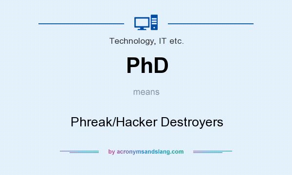 What does PhD mean? It stands for Phreak/Hacker Destroyers