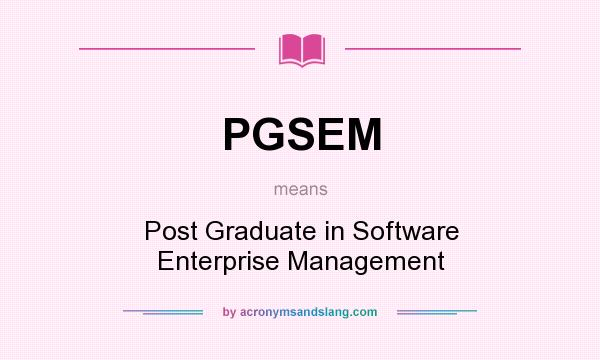 What does PGSEM mean? It stands for Post Graduate in Software Enterprise Management