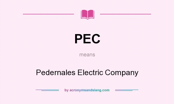 What does PEC mean? It stands for Pedernales Electric Company