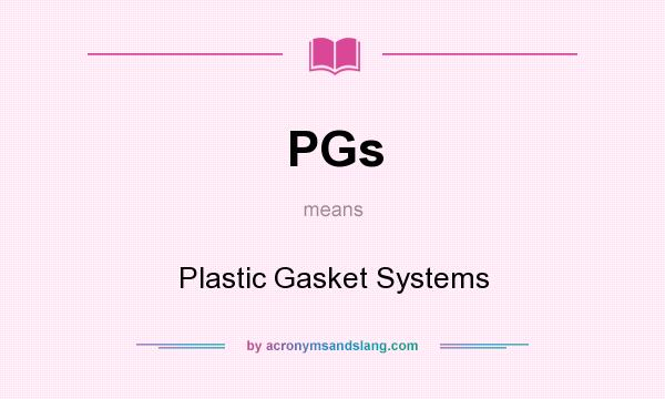 What does PGs mean? It stands for Plastic Gasket Systems