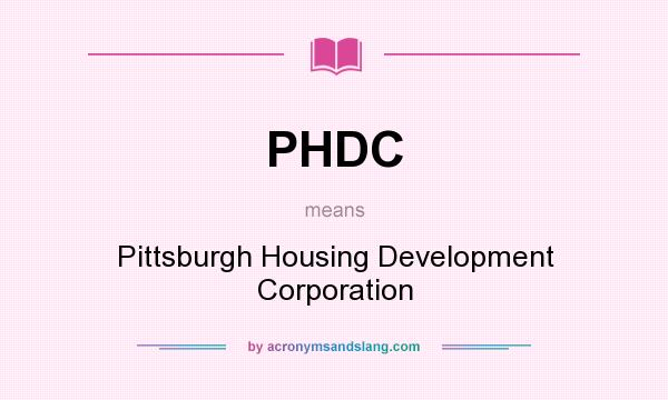 What does PHDC mean? It stands for Pittsburgh Housing Development Corporation