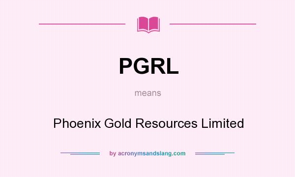 What does PGRL mean? It stands for Phoenix Gold Resources Limited