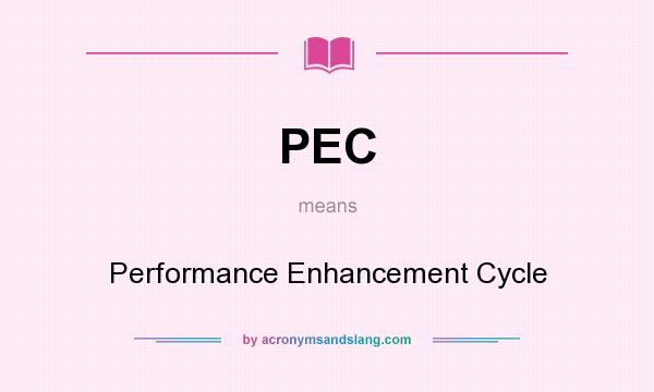 What does PEC mean? It stands for Performance Enhancement Cycle