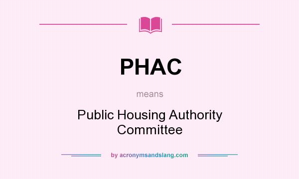 What does PHAC mean? It stands for Public Housing Authority Committee
