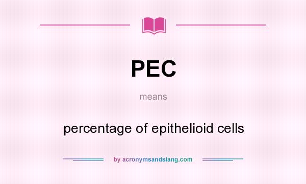 What does PEC mean? It stands for percentage of epithelioid cells