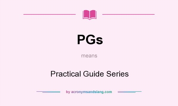 What does PGs mean? It stands for Practical Guide Series