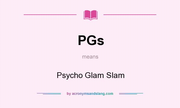 What does PGs mean? It stands for Psycho Glam Slam