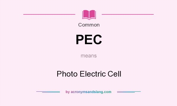What does PEC mean? It stands for Photo Electric Cell