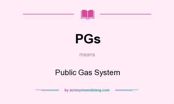 What does PGs mean? It stands for Public Gas System