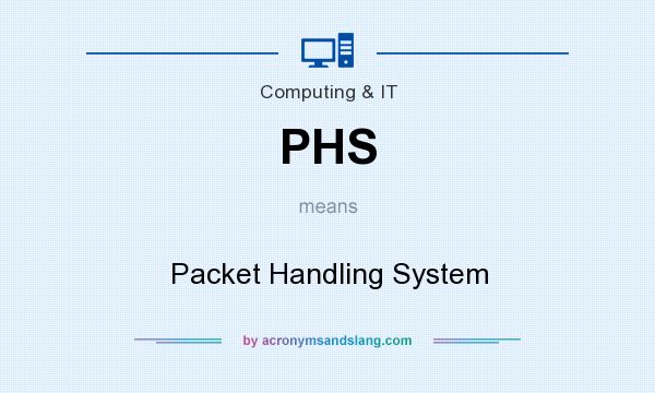 What does PHS mean? It stands for Packet Handling System