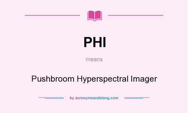 What does PHI mean? It stands for Pushbroom Hyperspectral Imager