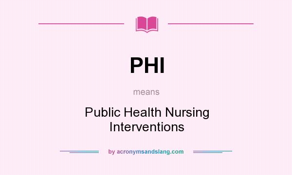 What does PHI mean? It stands for Public Health Nursing Interventions