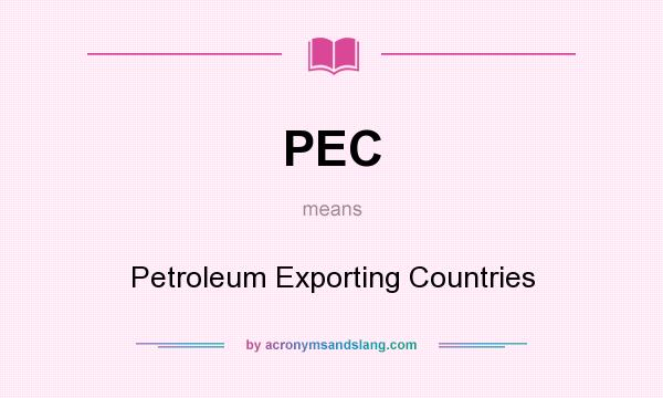 What does PEC mean? It stands for Petroleum Exporting Countries