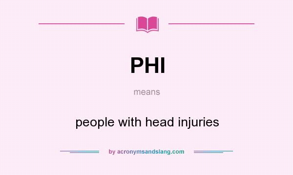 What does PHI mean? It stands for people with head injuries