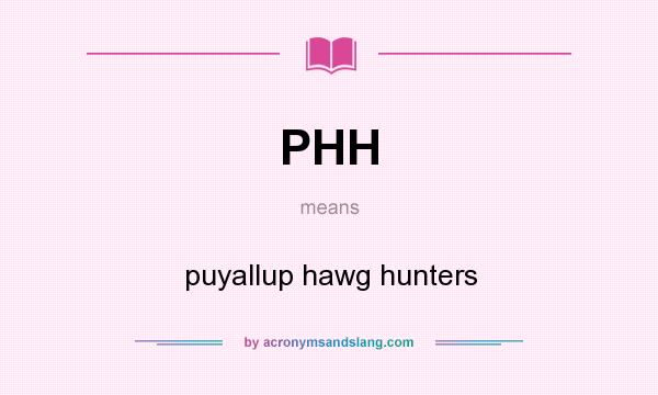 What does PHH mean? It stands for puyallup hawg hunters