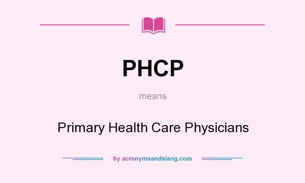 What does PHCP mean? It stands for Primary Health Care Physicians