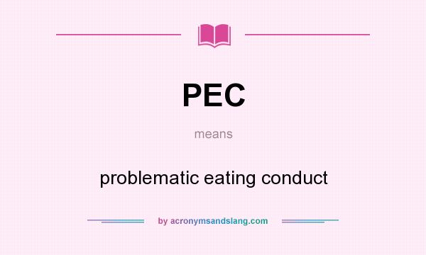 What does PEC mean? It stands for problematic eating conduct