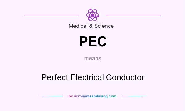 What does PEC mean? It stands for Perfect Electrical Conductor