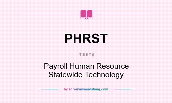 What does PHRST mean? It stands for Payroll Human Resource Statewide Technology