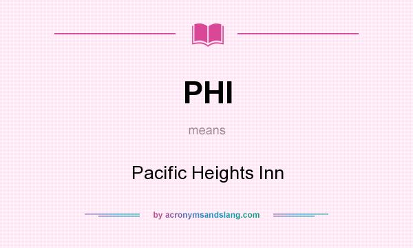 What does PHI mean? It stands for Pacific Heights Inn
