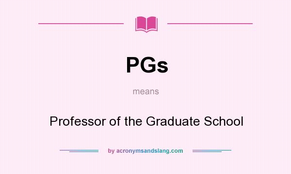What does PGs mean? It stands for Professor of the Graduate School