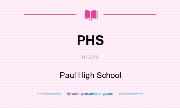 What does PHS mean? It stands for Paul High School
