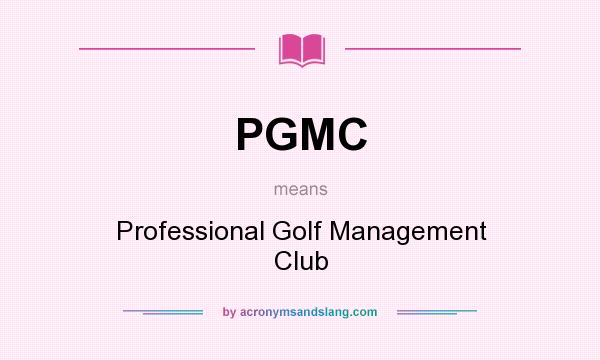 What does PGMC mean? It stands for Professional Golf Management Club