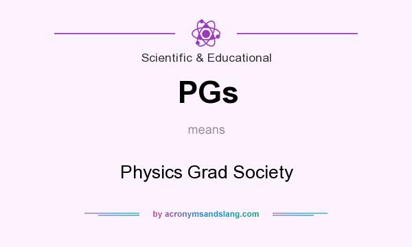What does PGs mean? It stands for Physics Grad Society