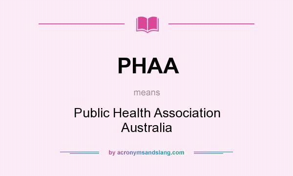 What does PHAA mean? It stands for Public Health Association Australia